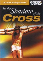 Cover of: IN THE SHADOW OF THE CROSS - A LENT STUDY GUIDE (Cover to Cover Lent Study Guides)
