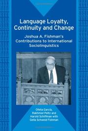 LANGUAGE LOYALTY, CONTINUITY AND CHANGE: JOSHUA A. FISHMAN'S CONTRIBUTIONS TO INTERNATIONAL SOCIOLINGUISTICS by OFELIA GARCIA, Ofelia Garcia, Rakhmiel Peltz, Harold F. Schiffman, Gella Schweid Fishman