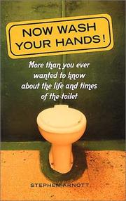 Cover of: Now Wash Your Hands: More Than You Ever Wanted to Know About the Life and Times of the Toilet