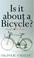 Cover of: Is It About a Bicycle?