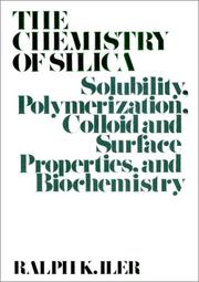 Cover of: The chemistry of silica: solubility, polymerization, colloid and surface properties, and biochemistry