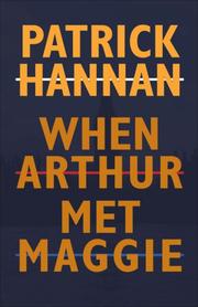 When Arthur met Maggie by Patrick Hannan