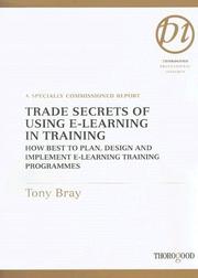 Cover of: Trade Secrets of Using E-Learning in Training: How Best to Plan, Design and Implement E-Learning Training Programmes (Thorogood Professional Insights)