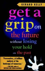 Cover of: Get a Grip on the Future Without Losing Your Hold on the Past by Gerard Kelly