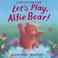 Cover of: Let's Play, Alfie Bear! (Alfie Bear)
