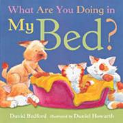 Cover of: What Are You Doing in My Bed? by David Bedford