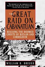 Cover of: The great raid on Cabanatuan: rescuing the doomed ghosts of Bataan and Corregidor
