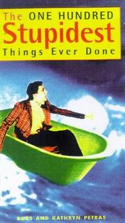 100 STUPIDEST THINGS EVER DONE by Kathryn Petras, Ross Petras