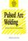 Cover of: Pulsed Arc Welding