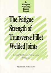 Cover of: The Fatigue Strength of Transverse Fillet Welded Joints: A Study of the Influence of Joint Geometry