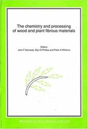 Cover of: The Chemistry and Processing of Wood and Plant Fibrous Material by John F. Kennedy