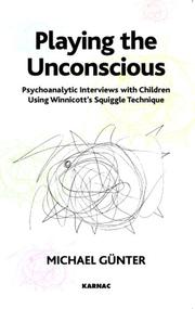 Cover of: Playing the Unconscious: Psychoanalytic Interviews with Children Using Winnicott's Squiggle Technique