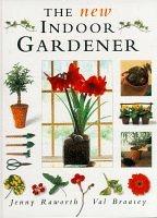 Cover of: The New Indoor Gardener Book by Jenny Raworth, Valerie Bradley