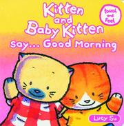Cover of: Kitten and Baby Kitten Say... Good Morning (Kitten and Baby Kitten Series)