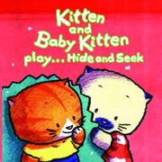 Cover of: Kitten and Baby Kitten Play... Hide and Seek (Kitten and Baby Kitten Series)