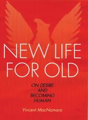 Cover of: New Life For Old: On Desire And Becoming Human