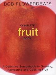 Cover of: Bob Flowerdew's Complete Fruit Book: A Definitive Sourcebook to Growing, Harvesting and Cooking Fruit