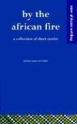 By the African Fire - a Collection of Short Stories by Julius Sseremba