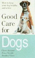 Cover of: Good Care for Dogs by Claire Bessant, Peter Neville, Bradley Viner