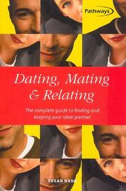 Cover of: Dating, Mating and Relating: The Complete Guide to Finding and Keeping Your Ideal Partner (Pathways)