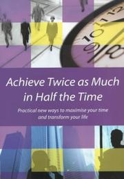 Cover of: Achieve Twice As Much in Half the Time: Practical New Ways to Maximise Your Time and Transform Your Life (Pathways)