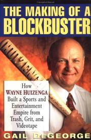 Cover of: The making of a blockbuster: how Wayne Huizenga built a sports and entertainment empire from trash, grit, and videotape