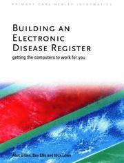 Cover of: Building an Electronic Disease Register (Primary Care Health Informatics) by Alan Gillies, Bev Ellis, Nick Lowe