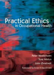 Cover of: Practical Ethics in Occupational Health by Peter Westerholm, Tore Nilstun, John Ovretveit