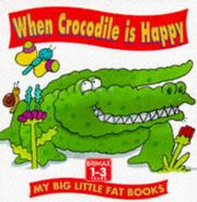 Cover of: When Crocodile Is Happy (My Big Little Fat Books)