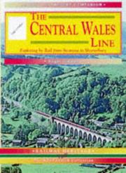 Cover of: The Central Wales Line: Exploring by Rail from Craven Arms to Swansea (A Past and Present Companion)