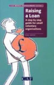 Cover of: Raising a Loan: A Step by Step Guide for Small Voluntary Organisations (CAF Money Management Guide)