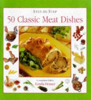 Cover of: Step-By-Step 50 Classic Meat Dishes by Linda Fraser