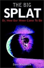 Cover of: The big splat, or, How our moon came to be by Dana Mackenzie