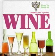 Cover of: Choosing and Enjoying Wine (How to Book of) by Arthur Bone