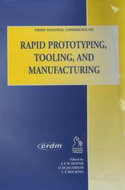 Third National Conference on Rapid Prototyping, Tooling, and Manufacturing by National Conference on Rapid Prototyping, Tooling, and Manufacturing (3rd 2002 High Wycombe, England), A.E.W Rennie, D.M. Jacobson, C.E. Bocking