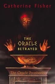 Cover of: The Oracle betrayed by Catherine Fisher