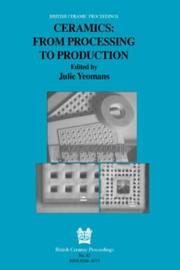 Cover of: Ceramics: From Processing to Production (British Ceramic Proceedings)