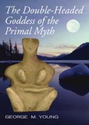Cover of: The Double Headed Goddess of Primal Myth by George Young
