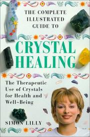 The Complete Illustrated Guide to Crystal Healing by Simon Lilly