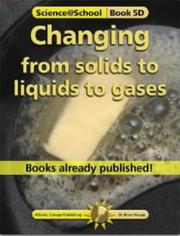 Cover of: Changing from Solids to Liquids to Gases (Science@School) by Brian J. Knapp