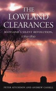 LOWLAND CLEARANCES: SCOTLAND'S SILENT REVOLUTION, 1760-1830 by PETER AITCHISON, Peter Aitchison, Andrew Cassell