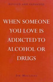 Cover of: When Someone You Love Is Addicted to Alcohol or Drugs by Jim Maclaine, Jim Maclaine