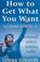 Cover of: How to Get What You Want Without Losing It