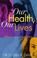 Cover of: Our Health Our Lives