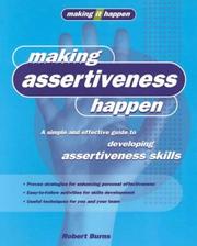 Cover of: Making Assertiveness Happen: A Simple and Effective Guide to Developing Assertiveness Skills (Making it Happen series)