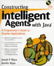Constructing intelligent agents with Java by Joseph P. Bigus, Jennifer Bigus