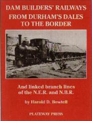 Cover of: The Dam Builders' Railways from Durham's Dales to the Border