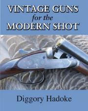 Cover of: Vintage Guns for the Modern Shot by Diggory Hadoke