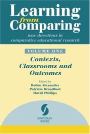 Cover of: Learning from Comparing: New Directions in Comparative Educational Research. Volume 1: Contexts, Classrooms and Outcomes