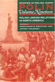 POLIN: STUDIES IN POLISH JEWRY; V. 19: POLISH-JEWI SH RELATIONS IN NORTH AMERICA; ED. BY MIECZYSLAW B. BISKUPSKI by Antony Polonsky
